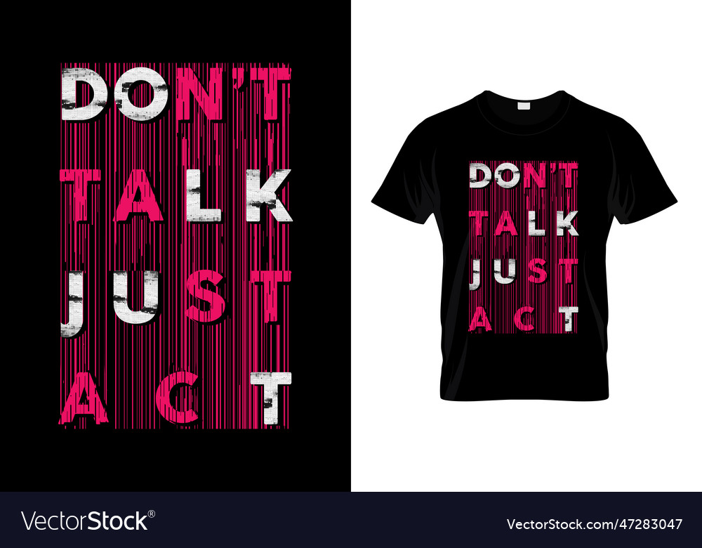 Dont talk just act typography t shirt design Vector Image