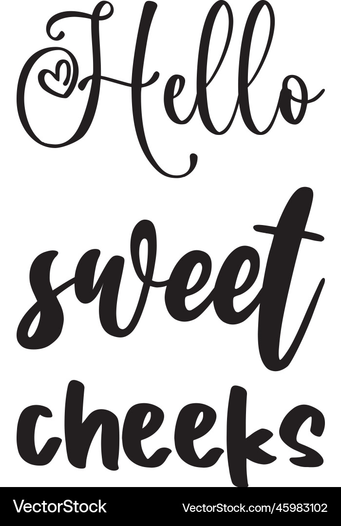 Hello sweet cheeks black letter quote Royalty Free Vector