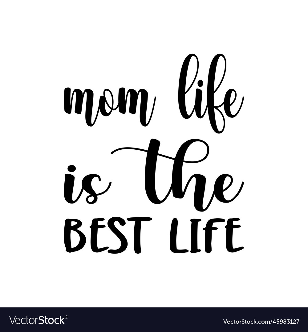 Mom life is the best black letter quote