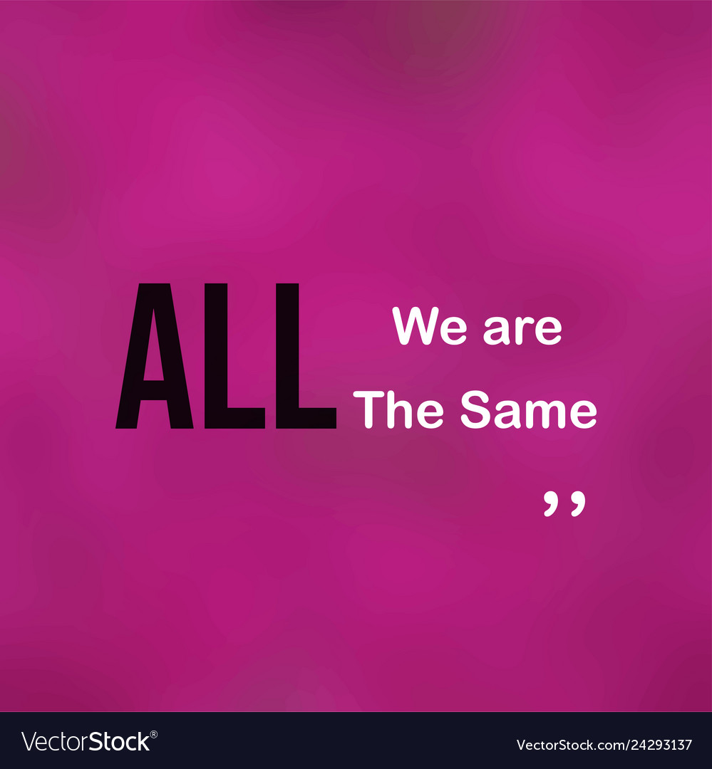 We are all the same life quote with modern