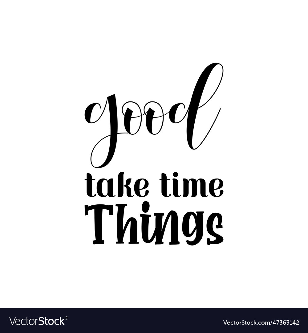 Good take time things black lettering quote Vector Image