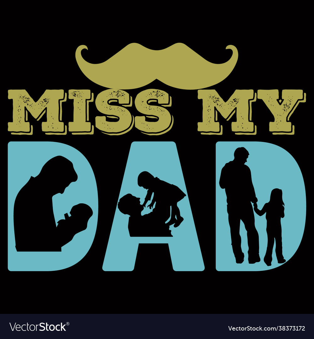 Miss my dad Royalty Free Vector Image - VectorStock