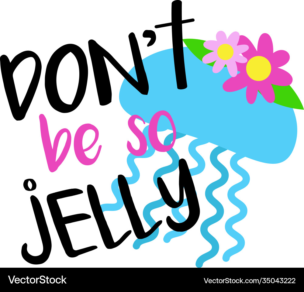 Don t be so jelly on white background Royalty Free Vector