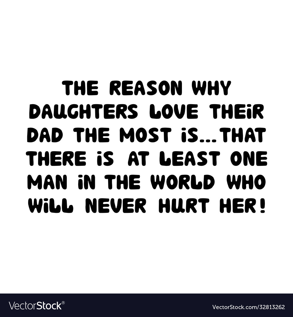 Reason Why Daughters Love Their Dad Most Vector Image