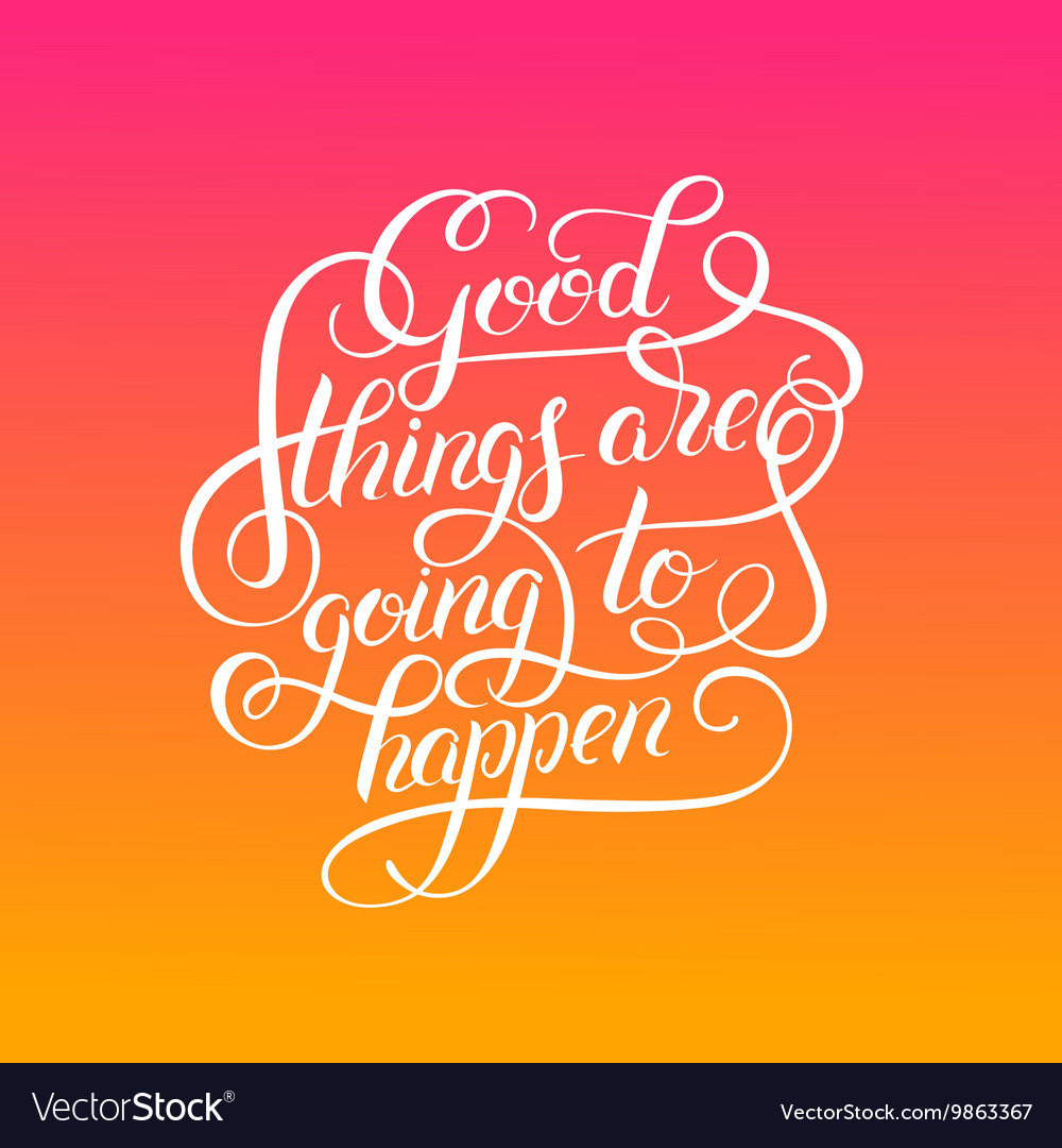 Positive lettering good things are going to happen