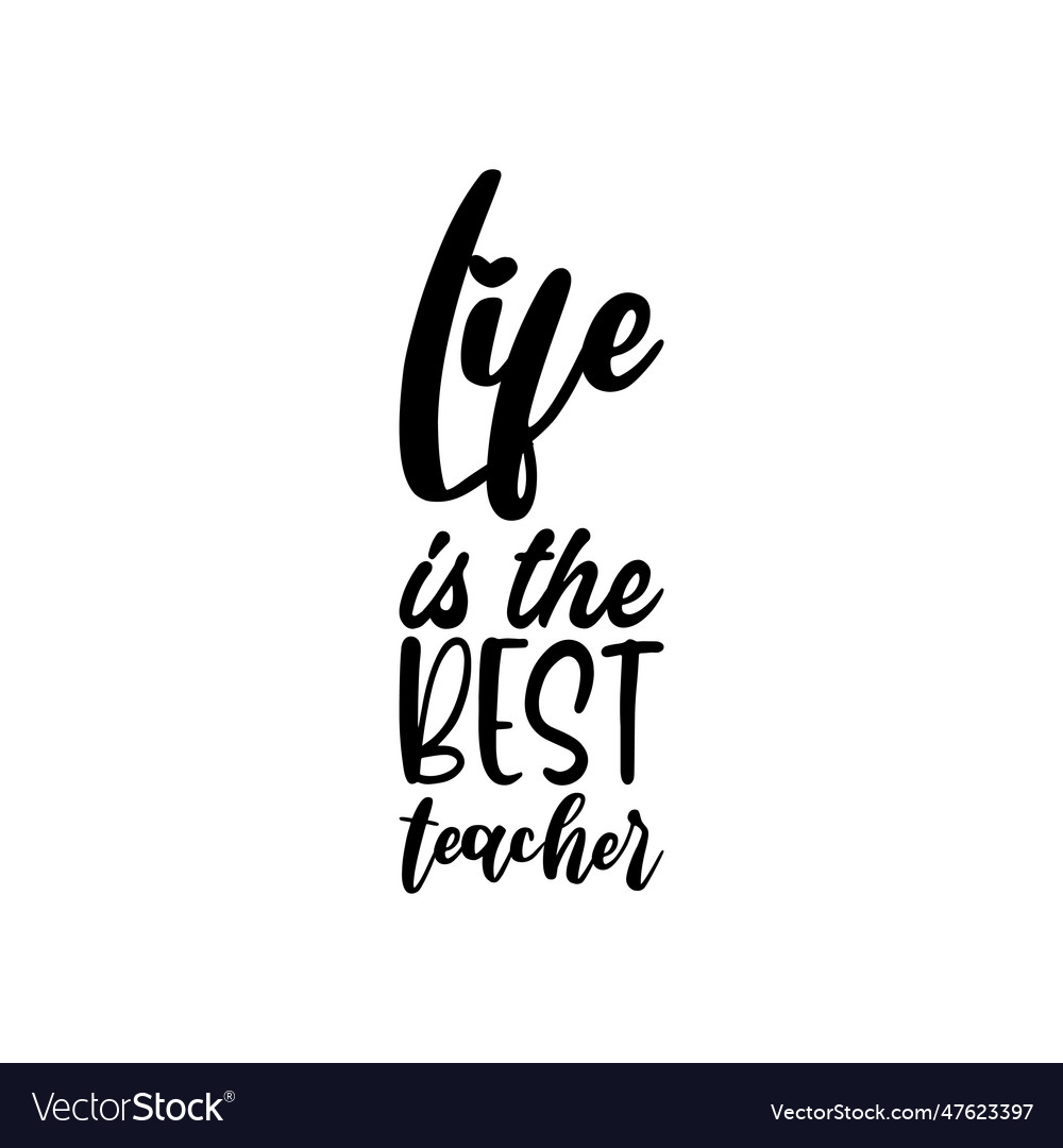 Life is the best teacher black lettering quote