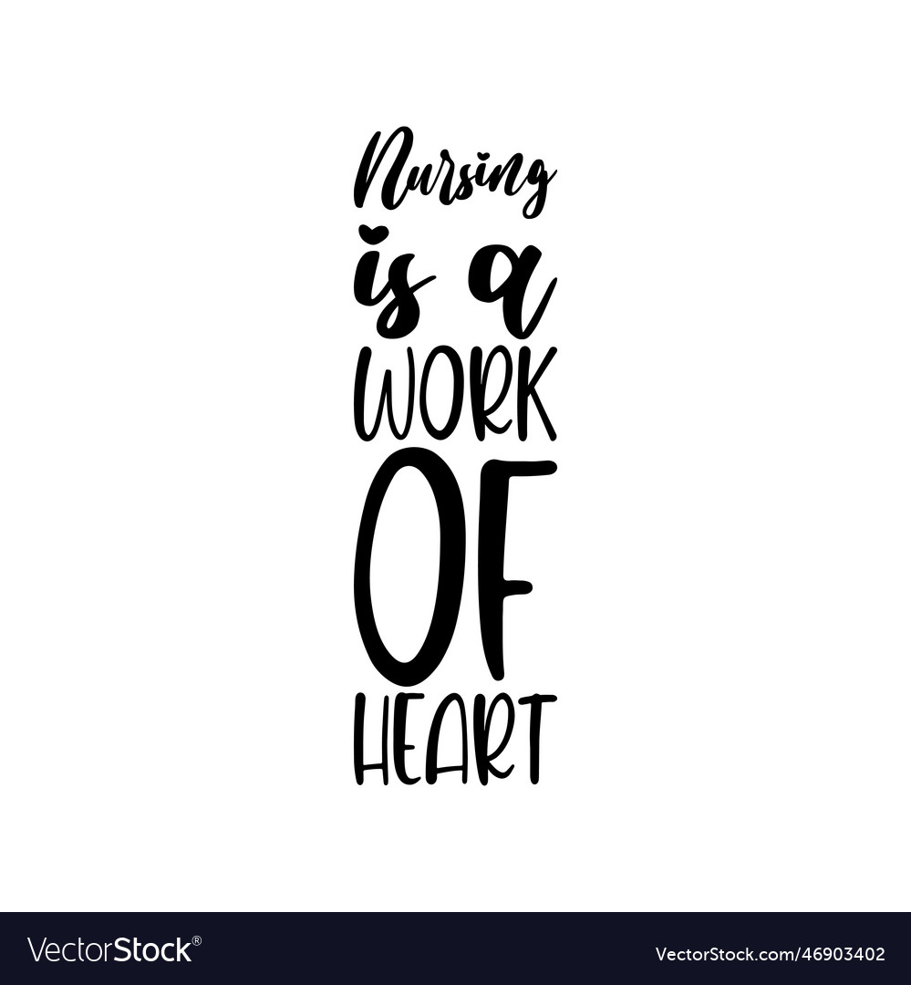 Nursing is a work of heart black lettering quote