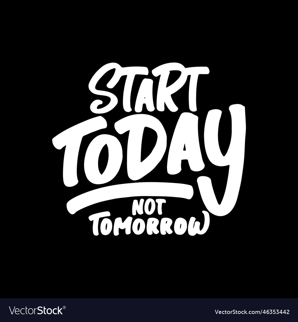 Start today not tomorrow motivational quote Vector Image