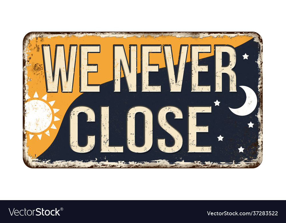 We never close vintage rusty metal sign