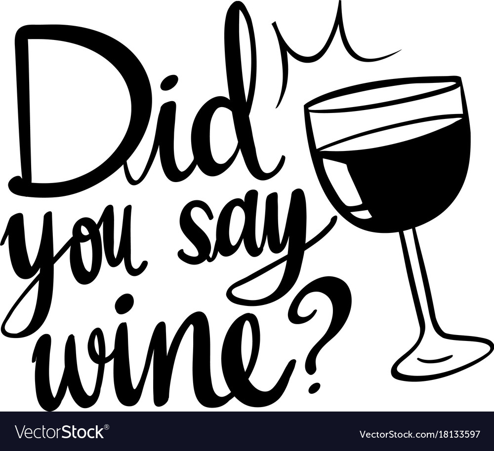 Word expression for did you say wine