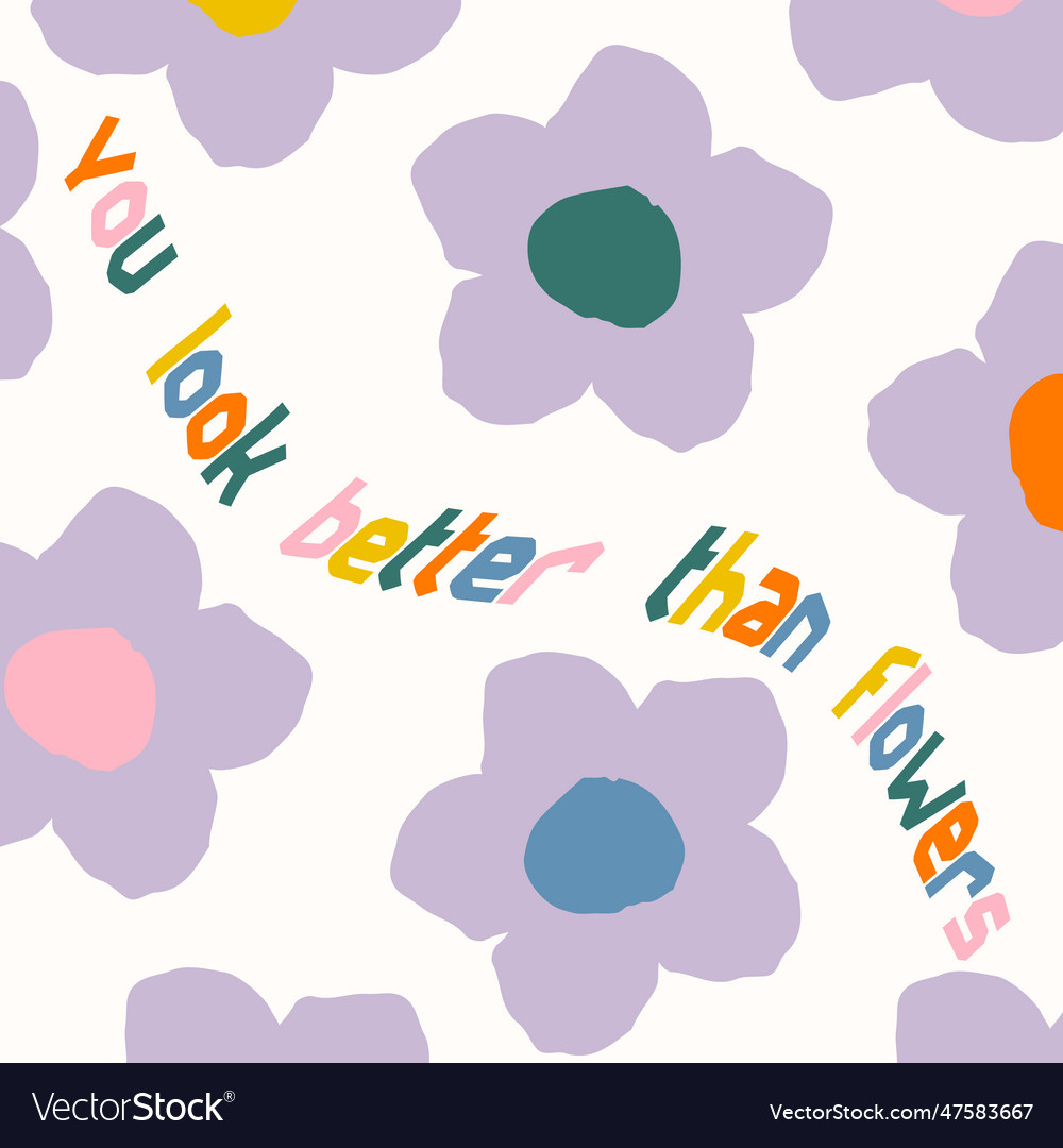 You look better than flowers slogan print Vector Image