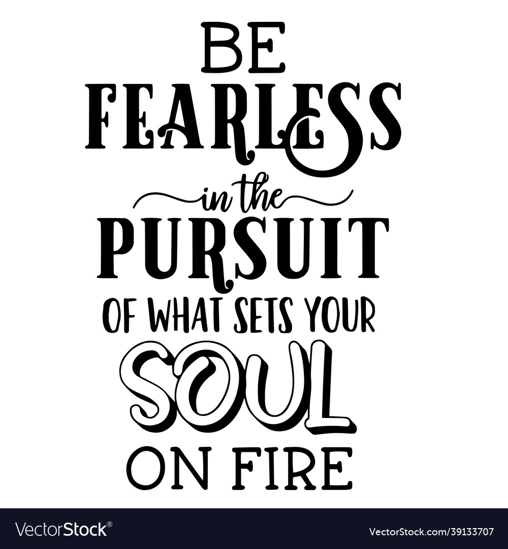 Be fearless in the pursuit inspirational quotes Vector Image