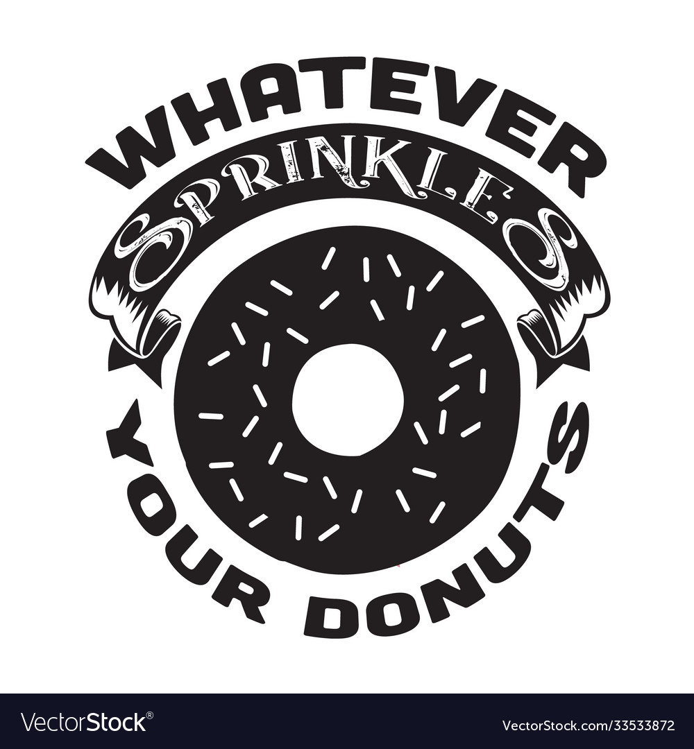Donuts quote and saying whatever sprinkles your Vector Image