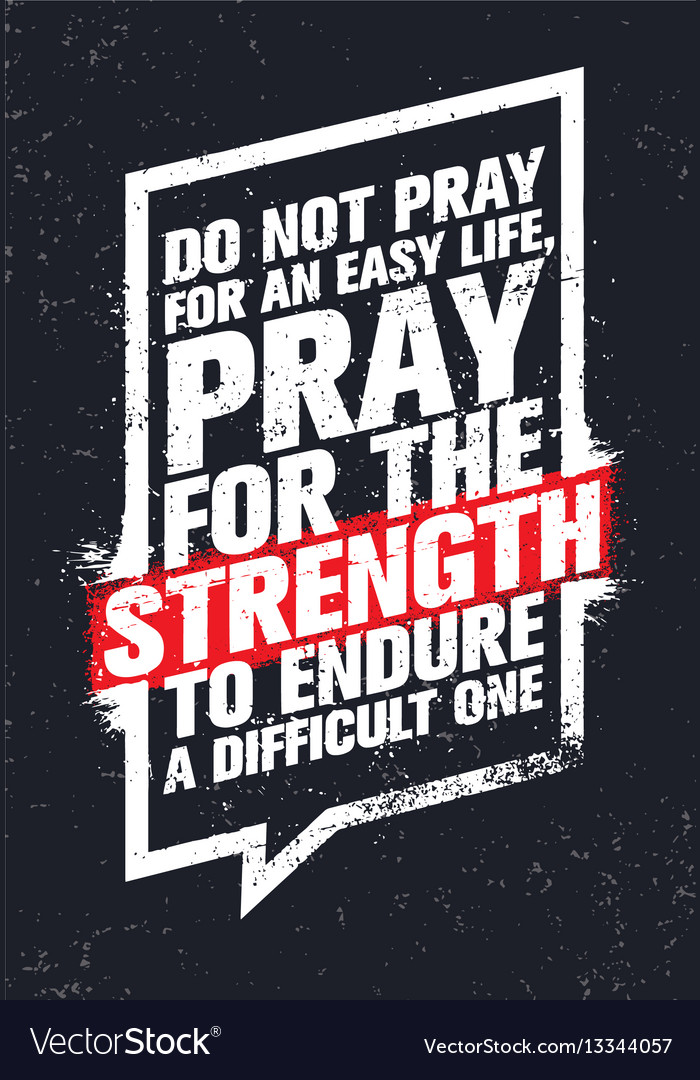 Do not pray for an easy life pray for the Vector Image