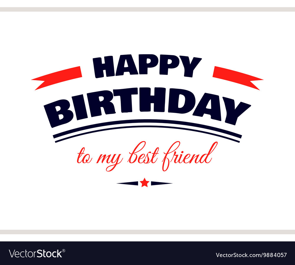 Happy Birthday To My Best Friend Royalty Free Vector Image