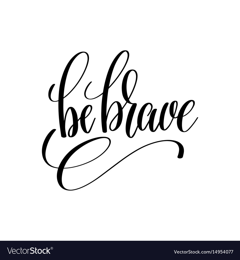 Be brave black and white hand lettering Royalty Free Vector