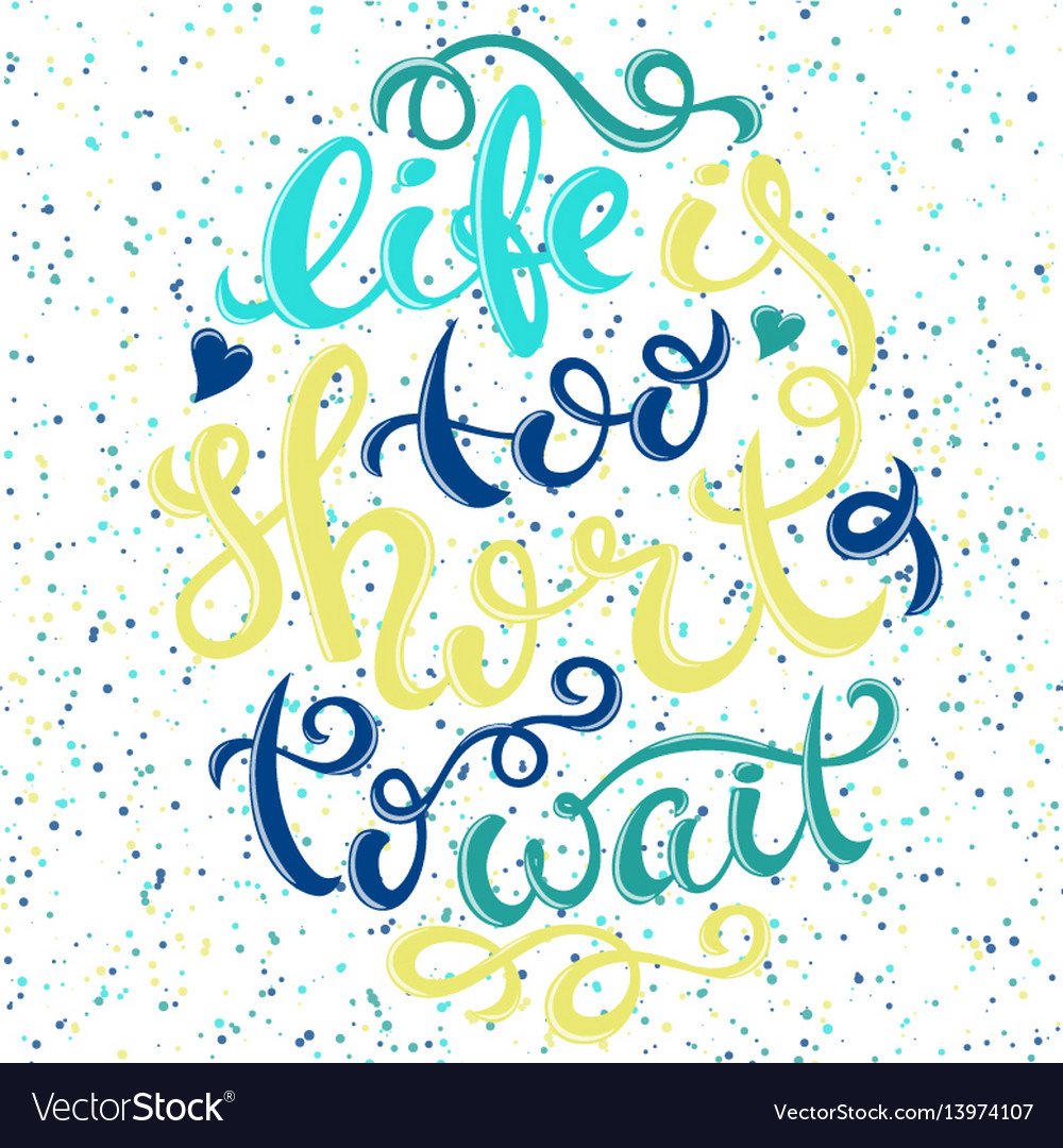 Life is too short Royalty Free Vector Image - VectorStock