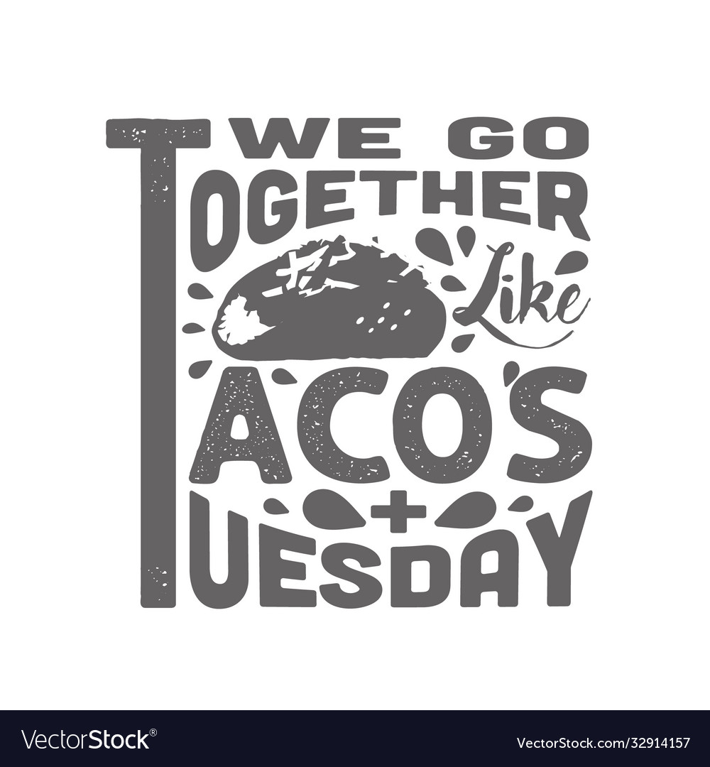 Tacos quote and slogan good for tee we go