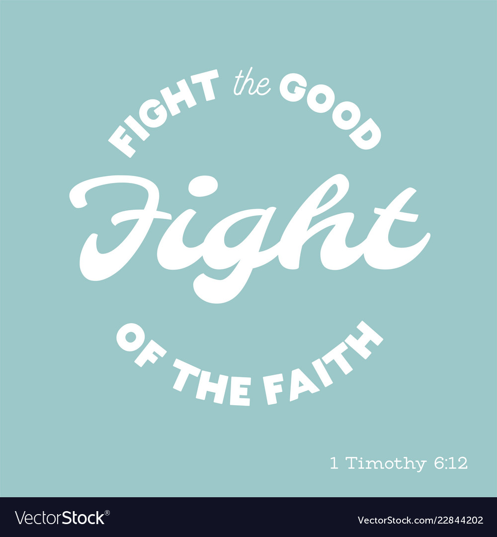 Fight The Good Fight Quote Bible Quote Fight The Good Fight From Timothy Vector Image