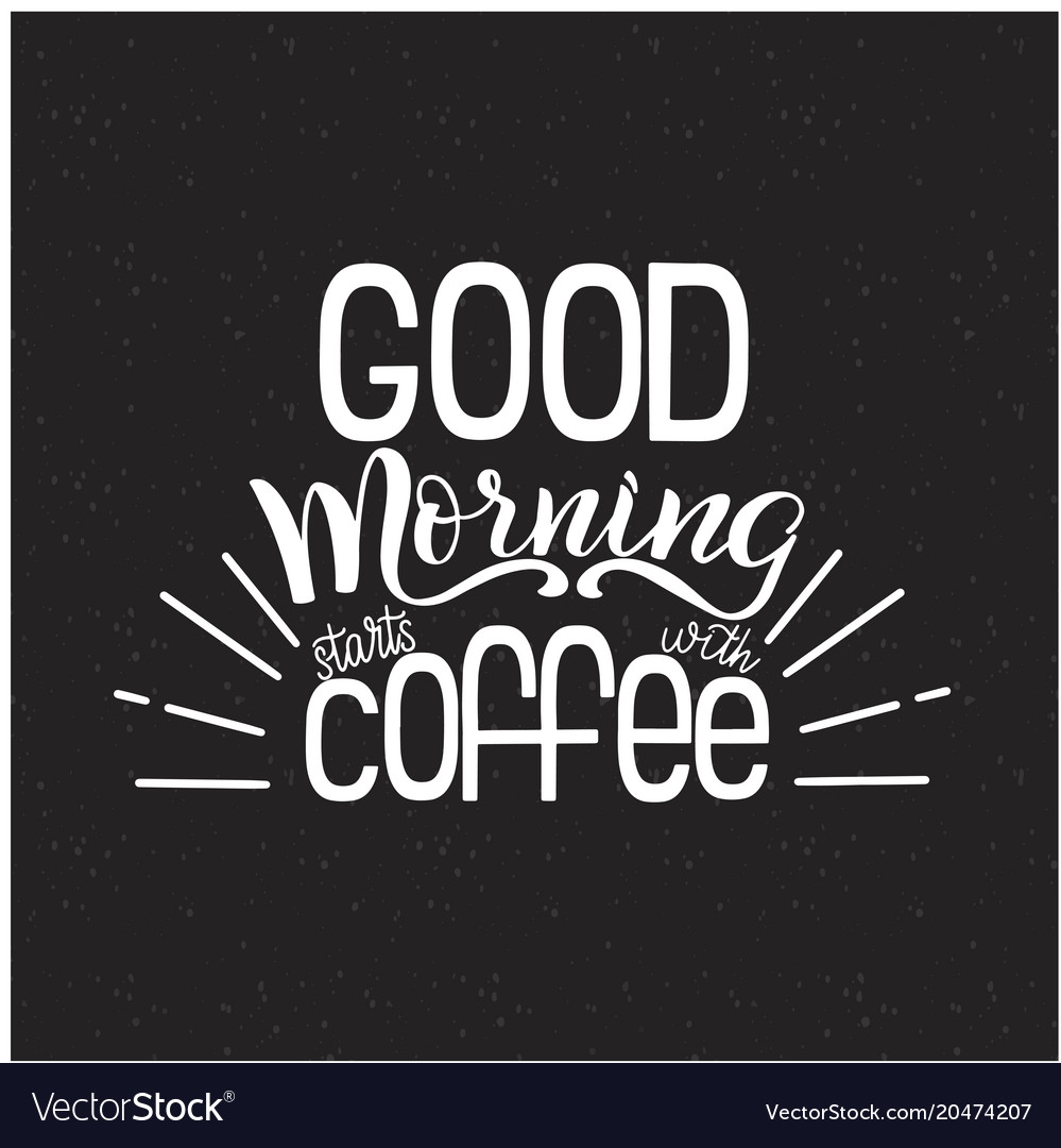 Lettering good morning starts with coffee Vector Image