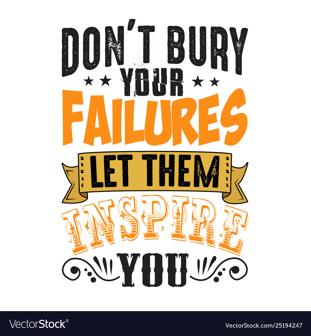 Don t bury your failures let them inspire you Vector Image