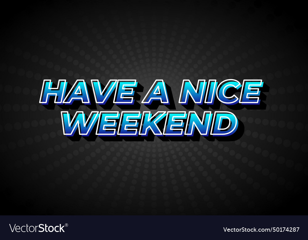 Have a nice weekend text effect in 3d style Vector Image