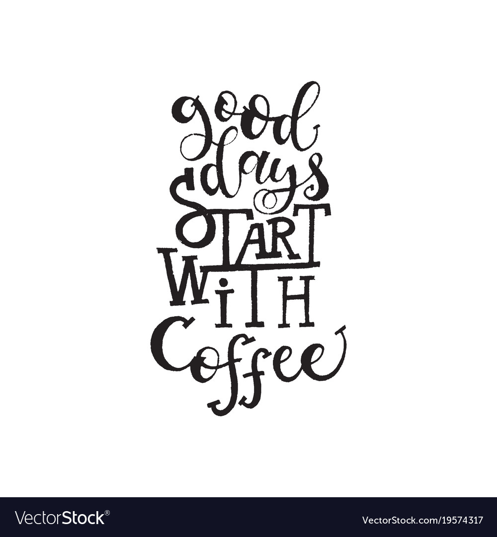 Inspirational quote good days start with coffee Vector Image