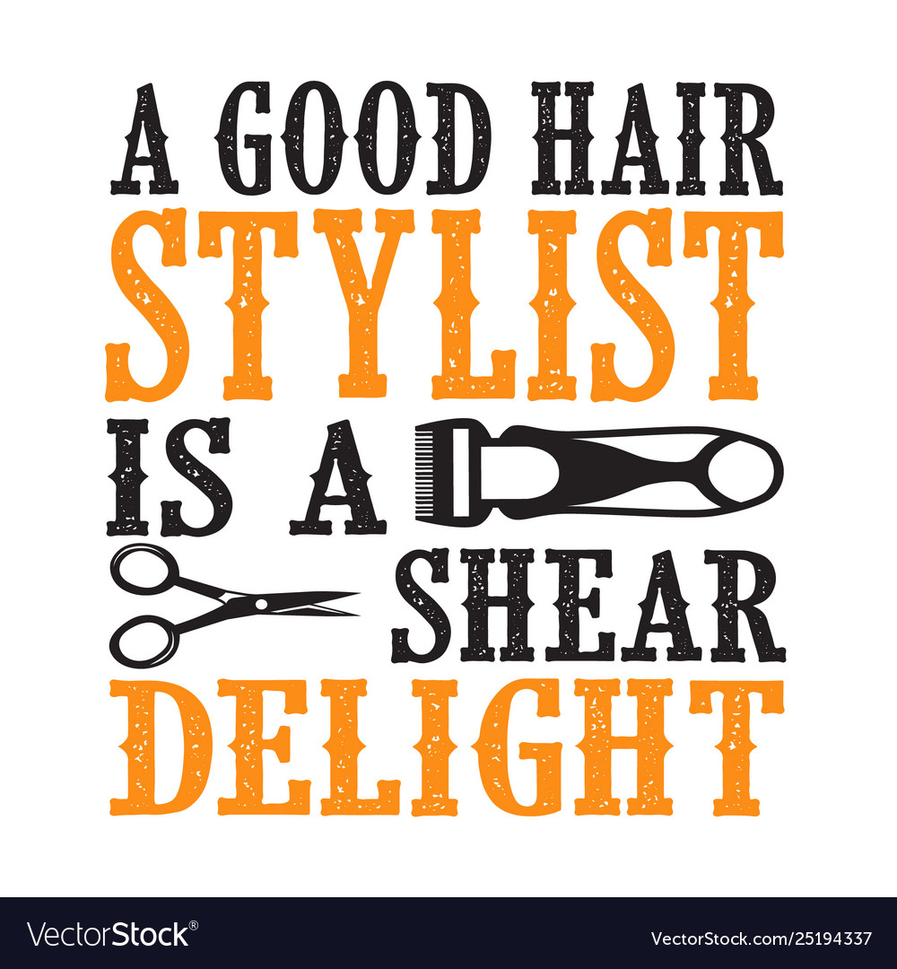 Barber Quote And Saying A Good Hair Stylist Is A Vector Image