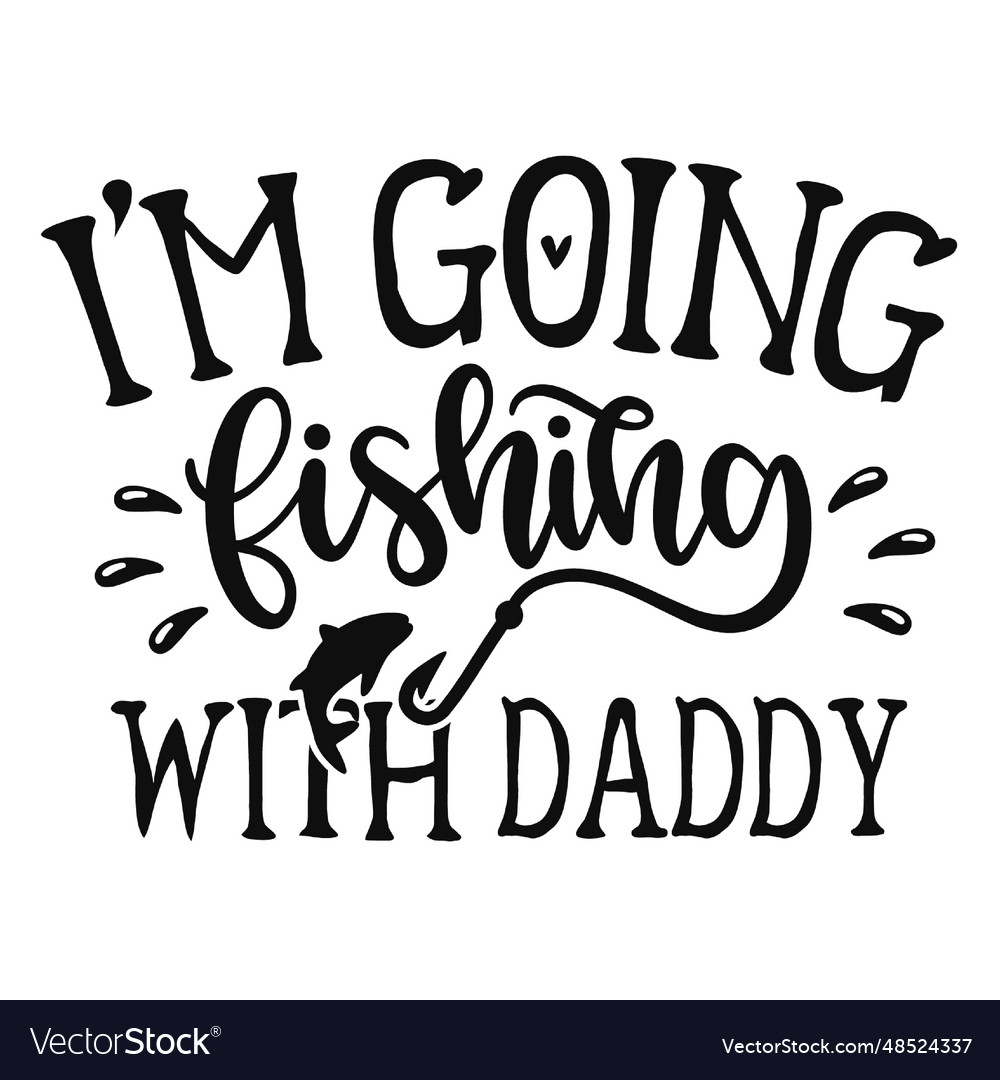 Im going fishing with daddy-01 2 Royalty Free Vector Image