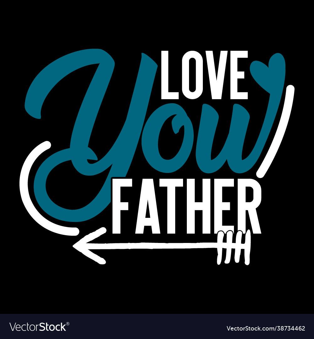 I love my father best design Royalty Free Vector Image