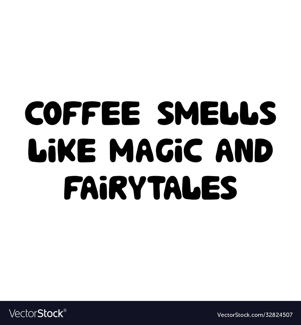 Coffee smells like magic and fairytales cute hand