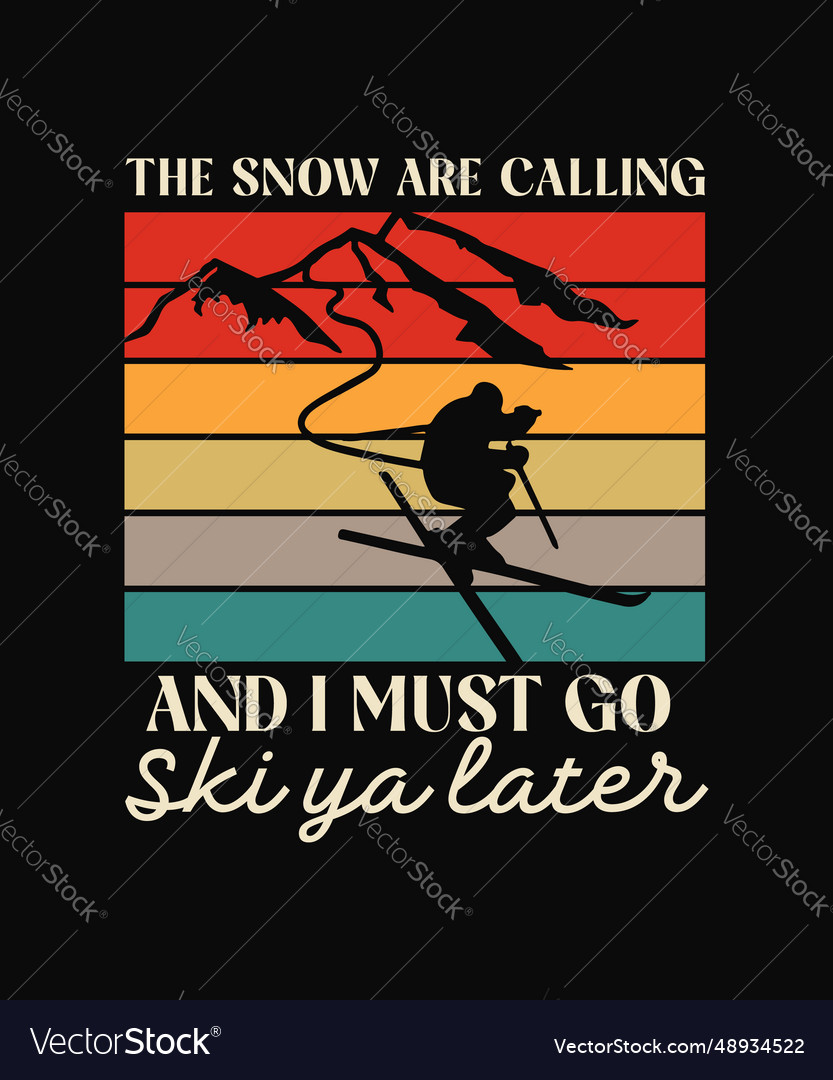 Snow are calling and i must go ski ya later