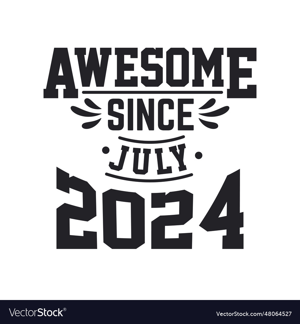 Born in july 2024 retro vintage birthday awesome Vector Image