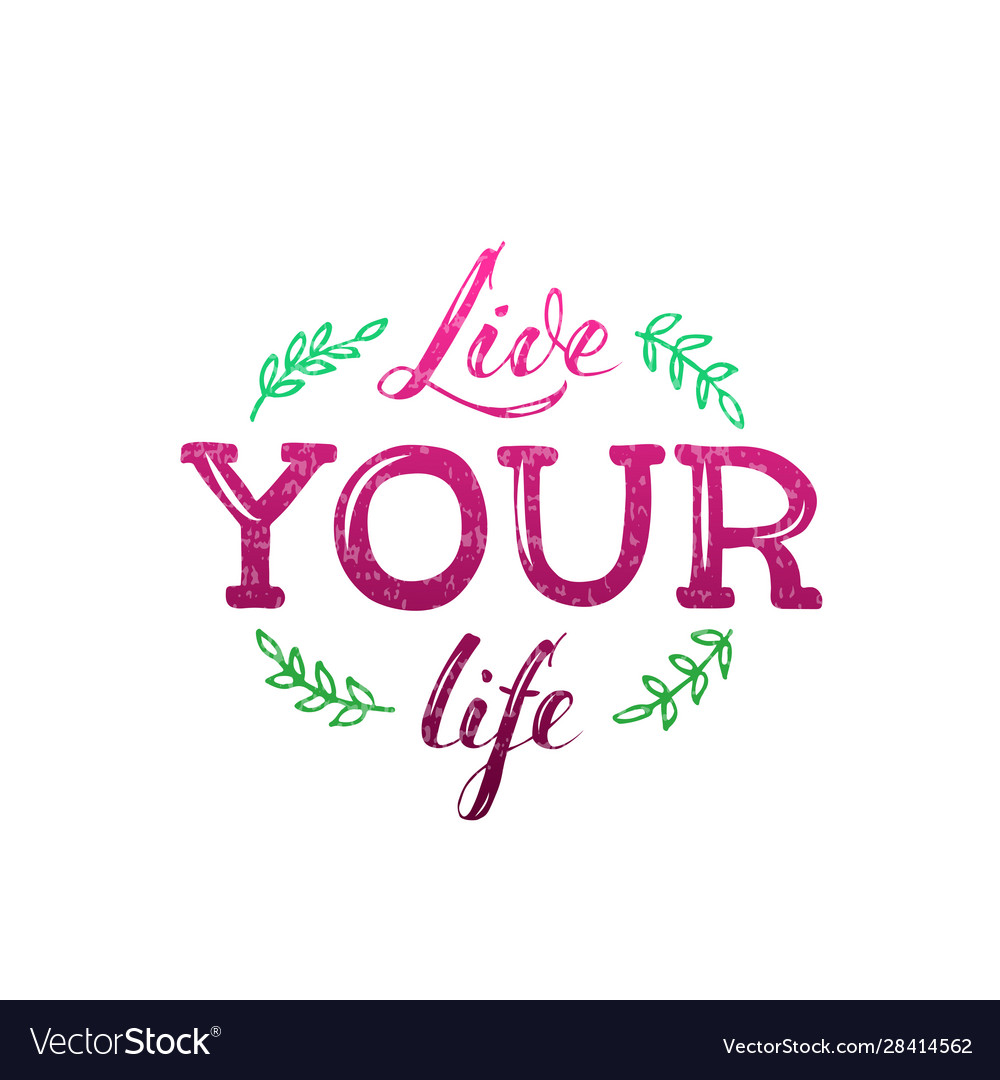 Live your life lettering Royalty Free Vector Image