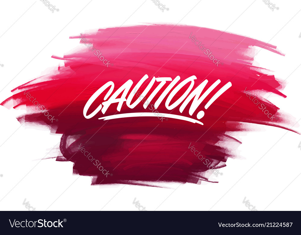 Hand-written lettering brush phrase caution Vector Image