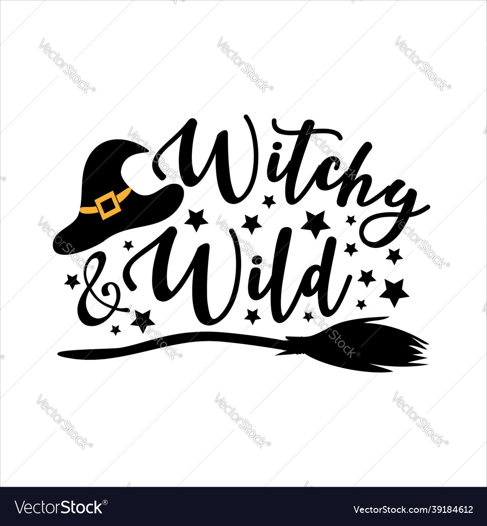 Witchy and wild - funny halloween text witch hat Vector Image