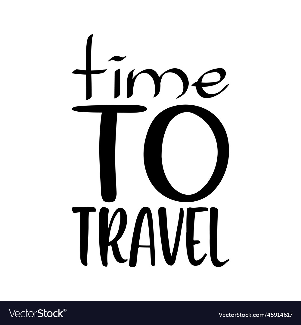 Time to travel black letter quote Royalty Free Vector Image