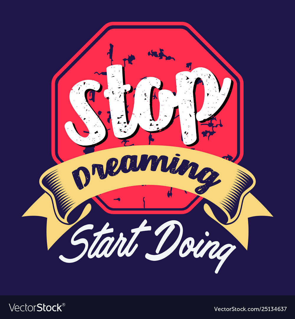 Stop dreaming start doing Royalty Free Vector Image