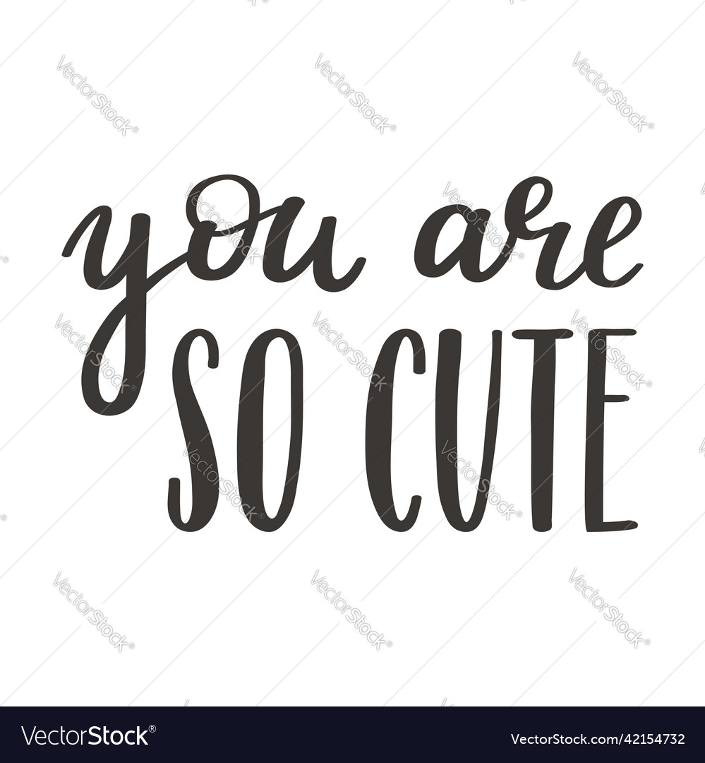 A handwritten phrase - you are so cute hand