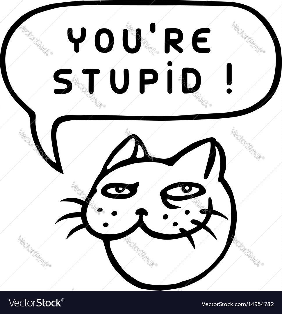 Youre Stupid Cartoon Cat Head Speech Bubble Vector Image