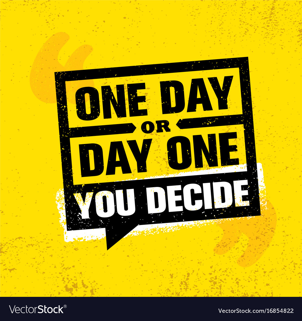 One day or you decide inspiring creative