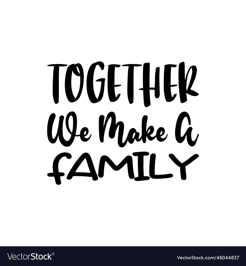 Together we make a family black letter quote Vector Image