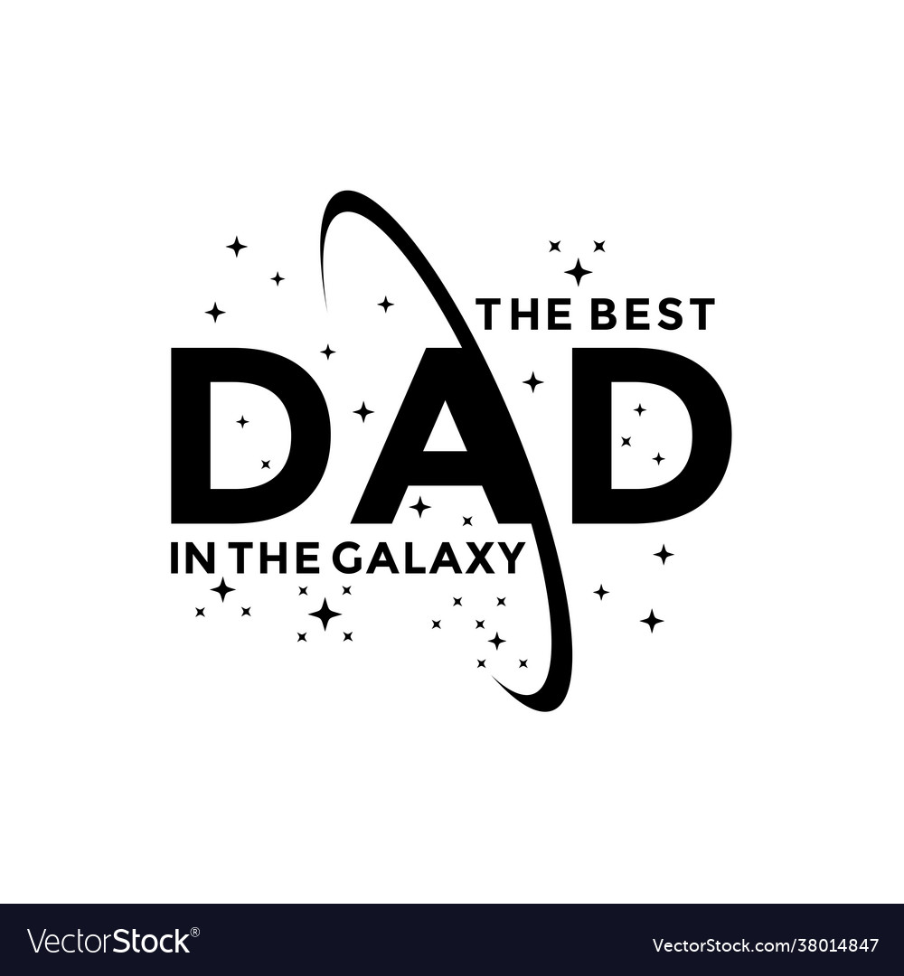 Best dad in galaxy Royalty Free Vector Image - VectorStock