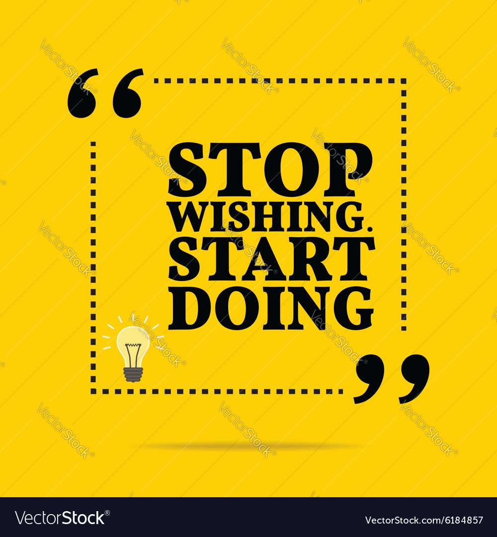 Inspirational motivational quote stop wishing Vector Image