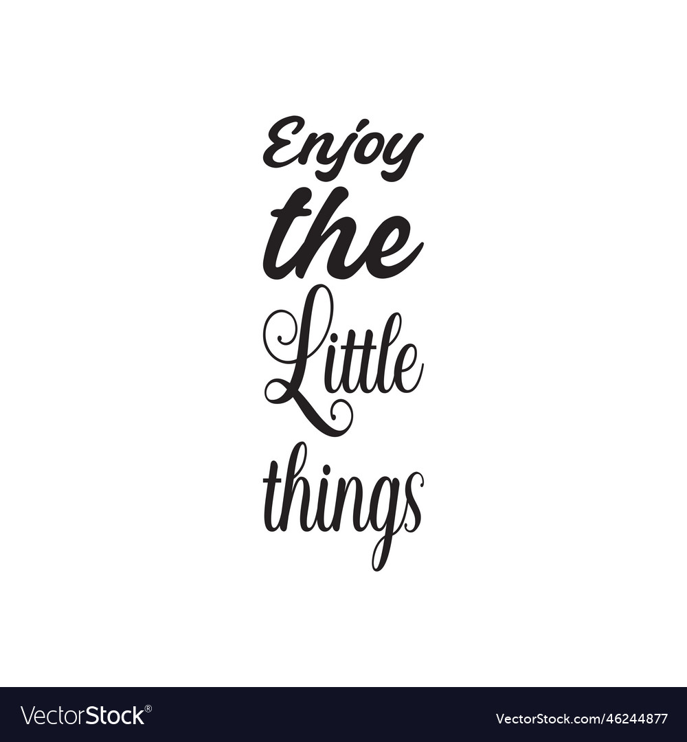 Enjoy the little things black letter quote Vector Image