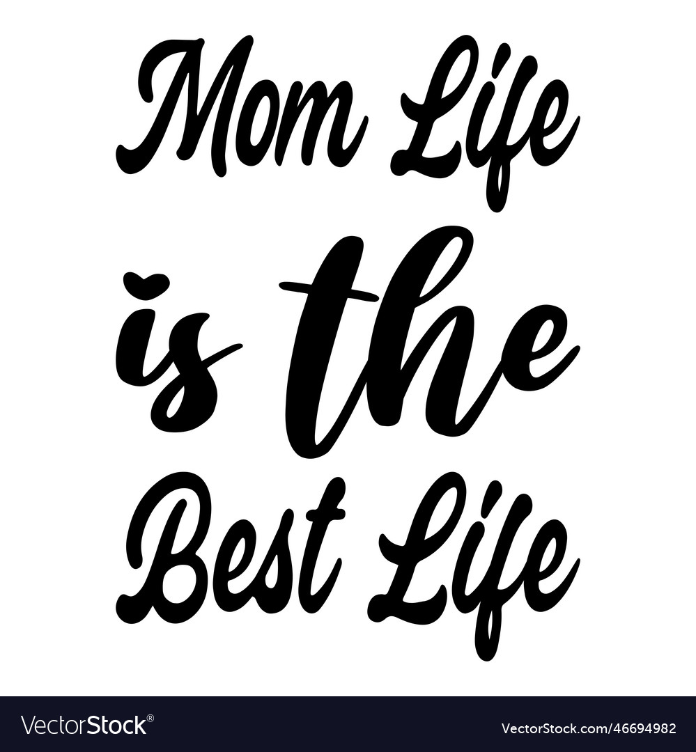 Mom life is the best life quote letter Royalty Free Vector