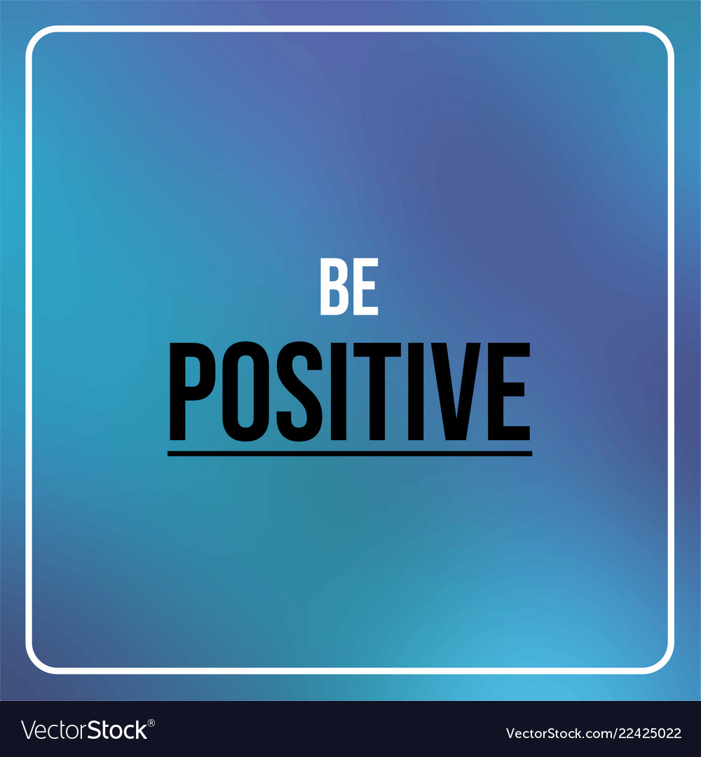 Be positive inspiration and motivation quote Vector Image