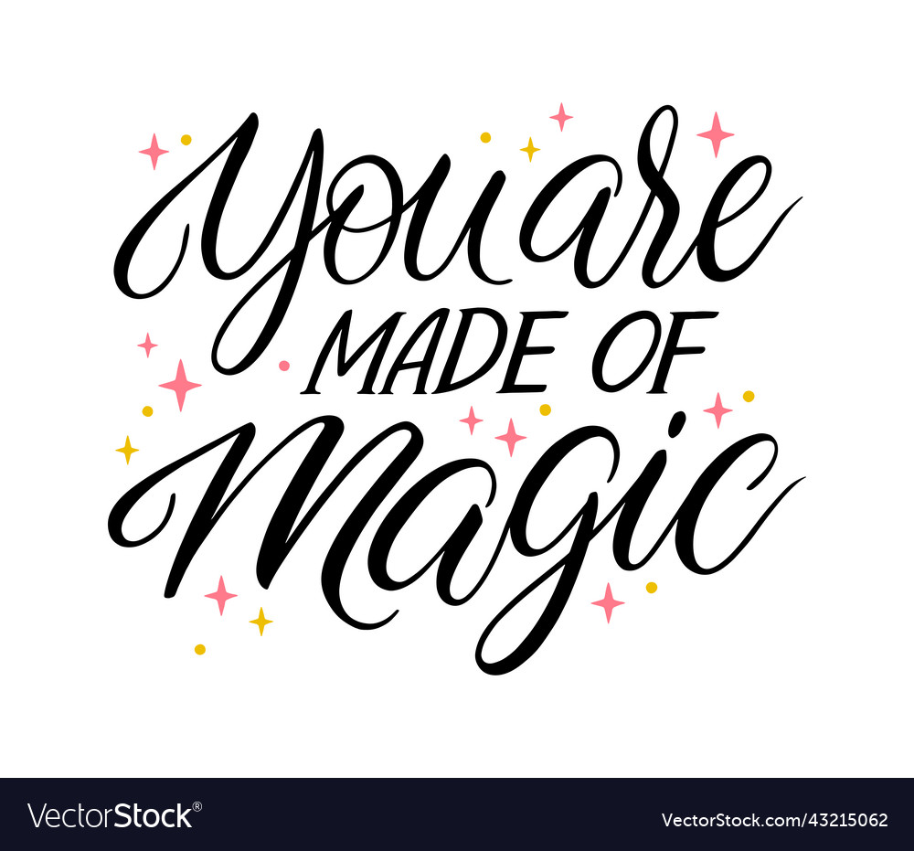 You Are Made Of Magic Calligraphy Royalty Free Vector Image