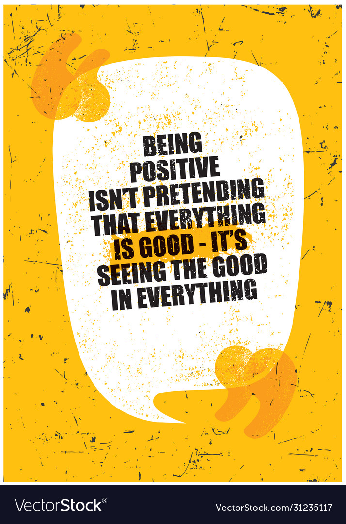 Being positive is not pretending that everything