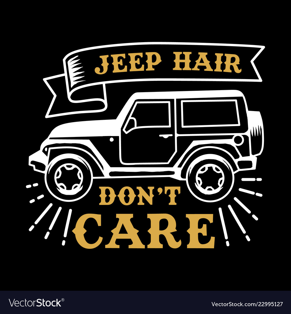 Jeep Hair don t care, Best for print Design like Clothing, T-shirt, and oth...